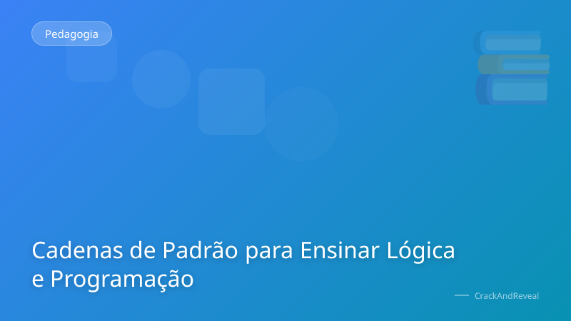 Cadenas de Padrão para Ensinar Lógica e Programação