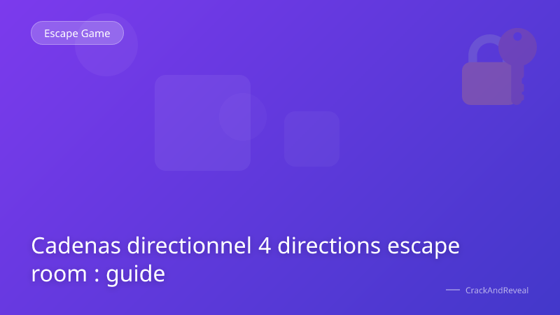 Cadenas directionnel 4 directions escape room : guide