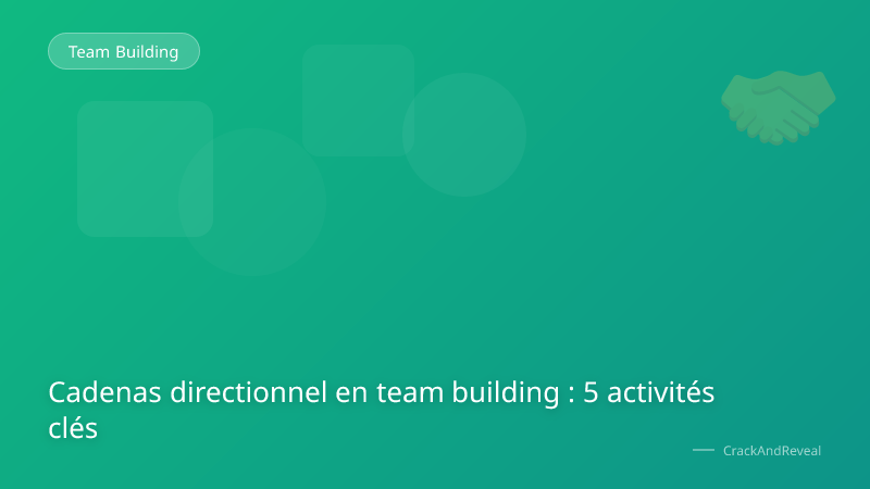 Cadenas directionnel en team building : 5 activités clés