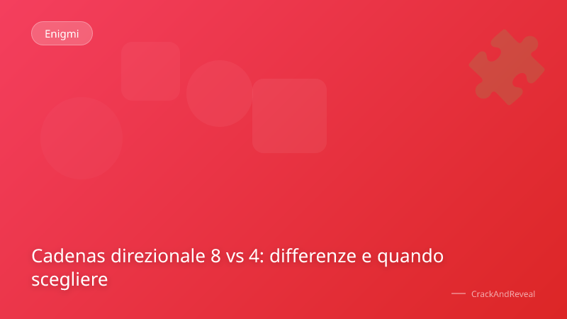 Cadenas direzionale 8 vs 4: differenze e quando scegliere