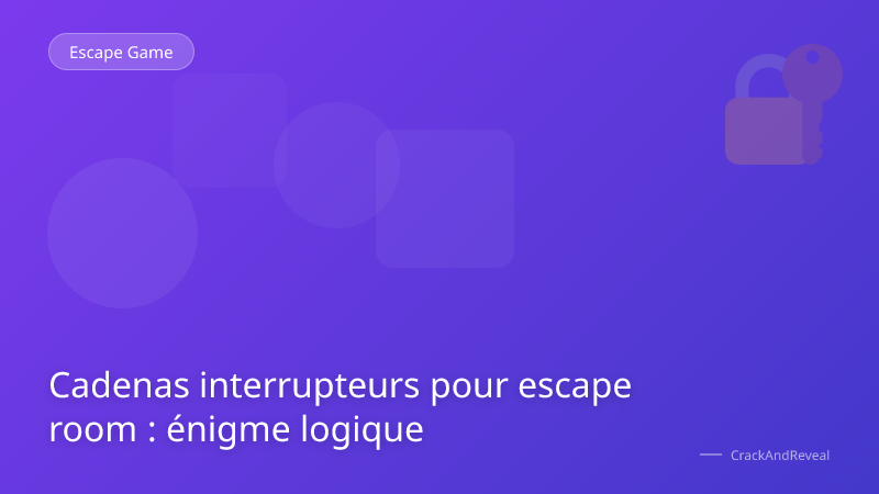 Cadenas interrupteurs pour escape room : énigme logique
