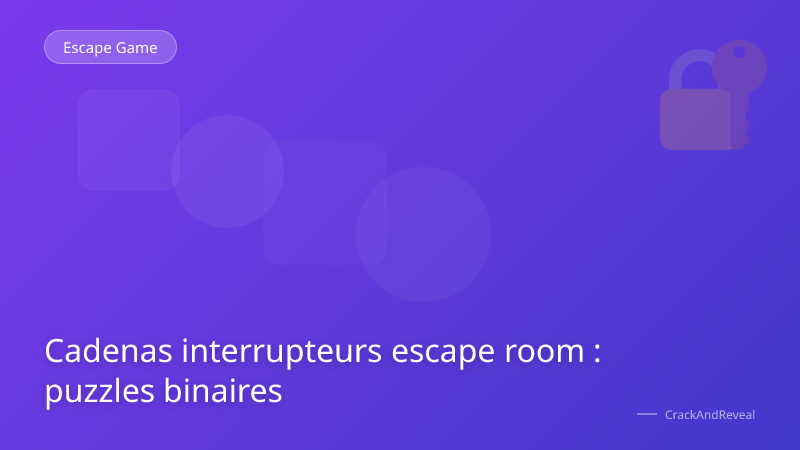 Cadenas interrupteurs escape room : puzzles binaires