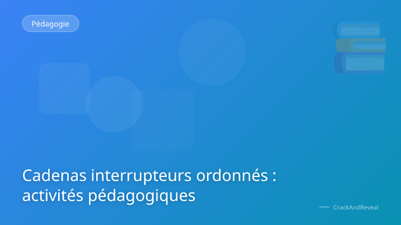 Cadenas interrupteurs ordonnés : activités pédagogiques