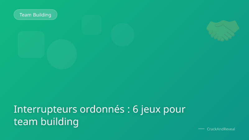 Interrupteurs ordonnés : 6 jeux pour team building