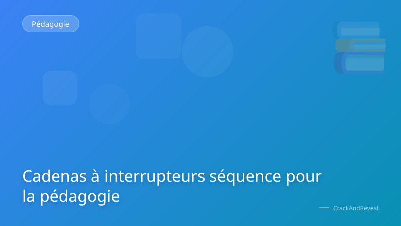 Cadenas à interrupteurs séquence pour la pédagogie