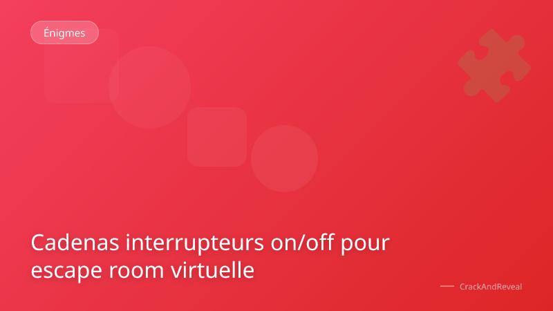 Cadenas interrupteurs on/off pour escape room virtuelle