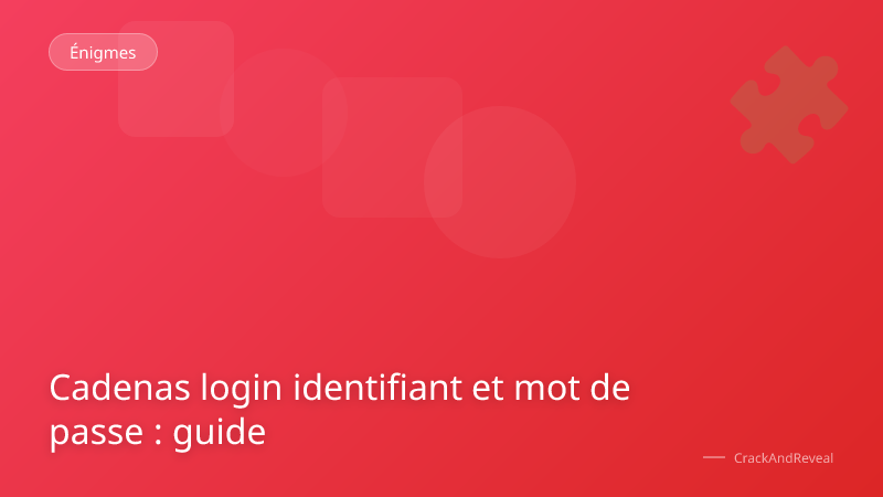 Cadenas login identifiant et mot de passe : guide