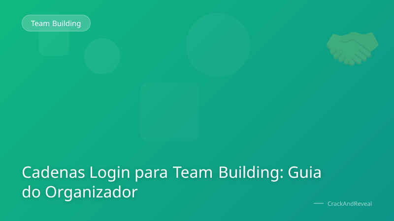 Cadenas Login para Team Building: Guia do Organizador