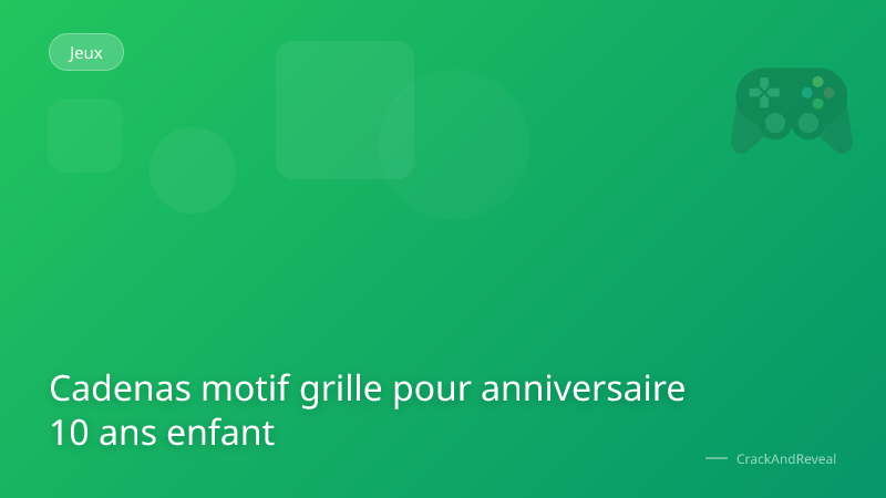 Cadenas motif grille pour anniversaire 10 ans enfant