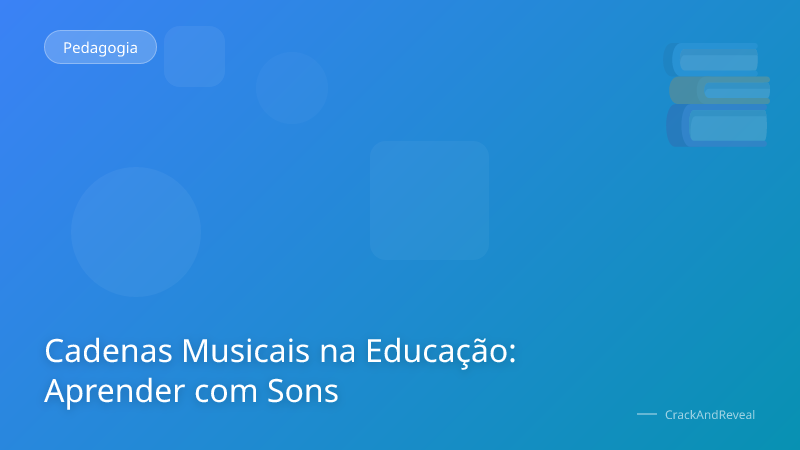 Cadenas Musicais na Educação: Aprender com Sons
