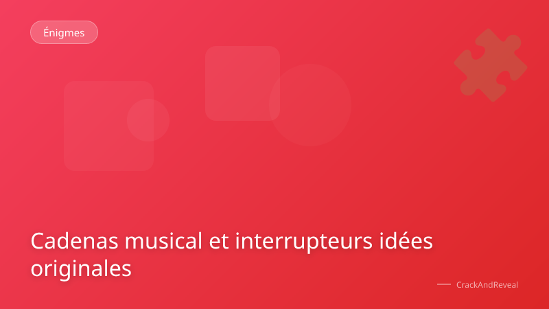 Cadenas musical et interrupteurs idées originales