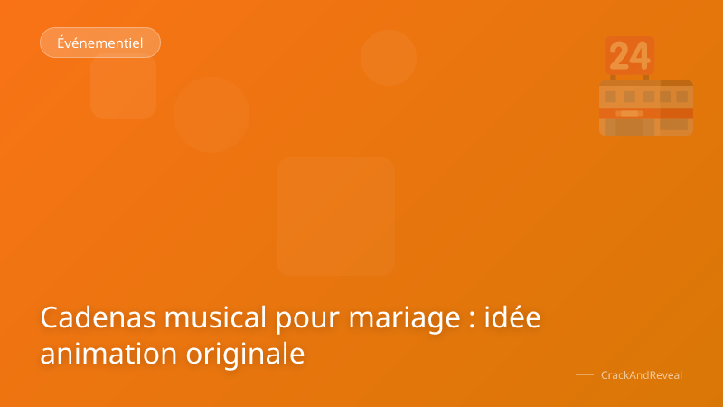 Cadenas musical pour mariage : idée animation originale