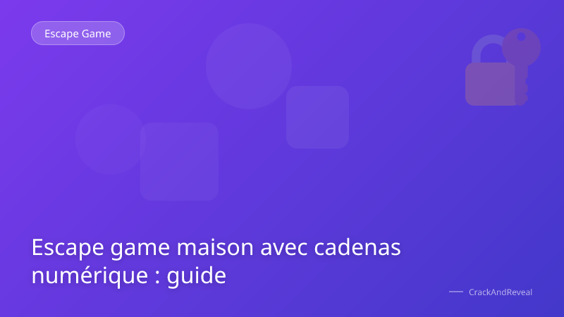 Escape game maison avec cadenas numérique : guide