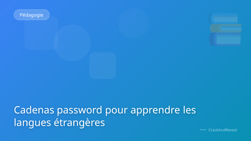 Cadenas password pour apprendre les langues étrangères