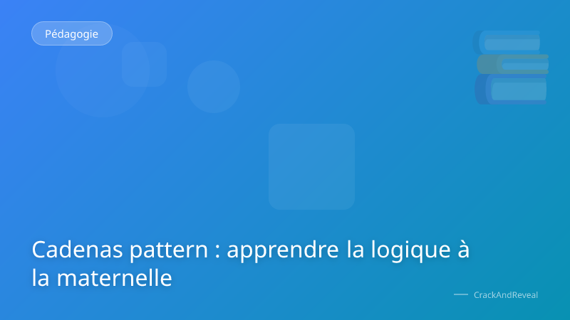 Cadenas pattern : apprendre la logique à la maternelle