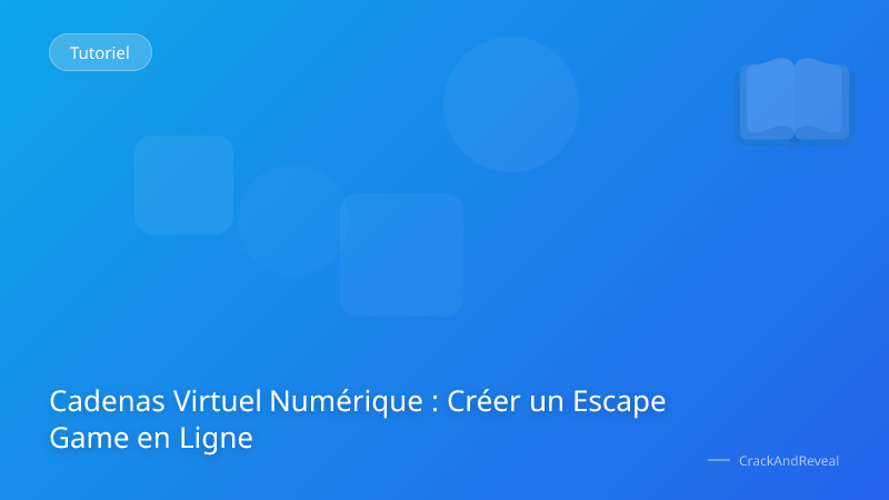 Cadenas Virtuel Numérique : Créer un Escape Game en Ligne
