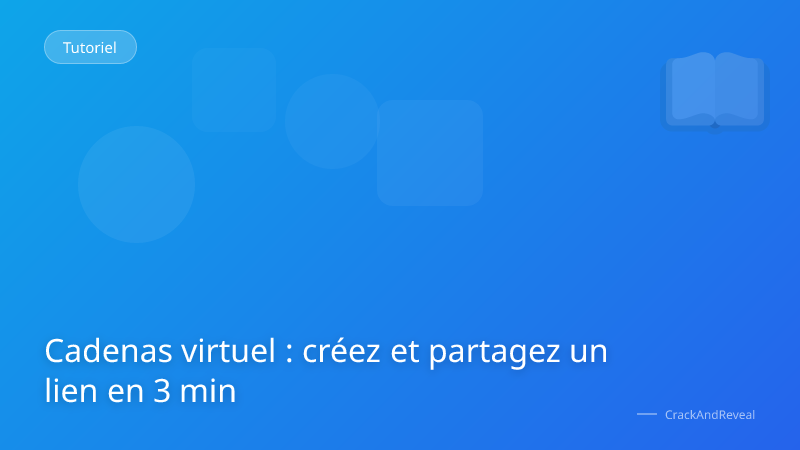 Cadenas virtuel : créez et partagez un lien en 3 min