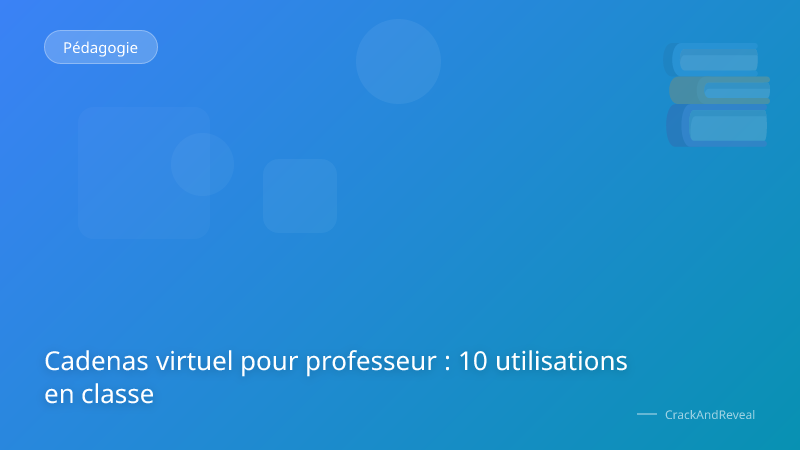 Cadenas virtuel pour professeur : 10 utilisations en classe