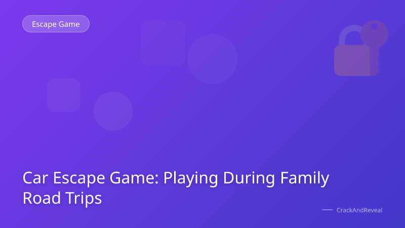 Car Escape Game: Playing During Family Road Trips