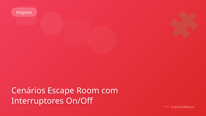 Cenários Escape Room com Interruptores On/Off