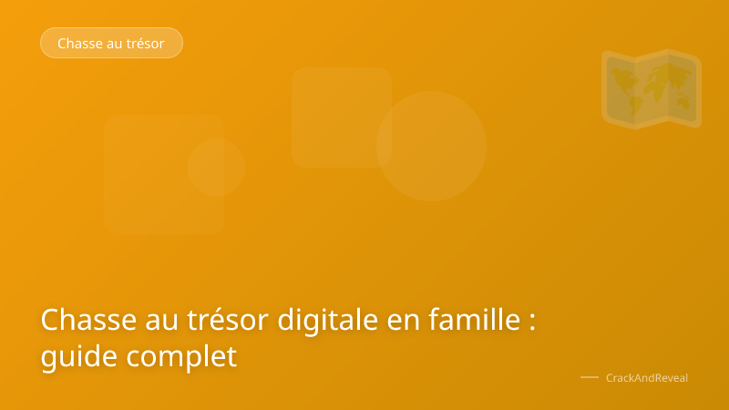 Chasse au trésor digitale en famille : guide complet