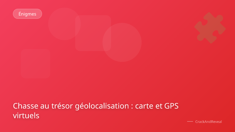 Chasse au trésor géolocalisation : carte et GPS virtuels