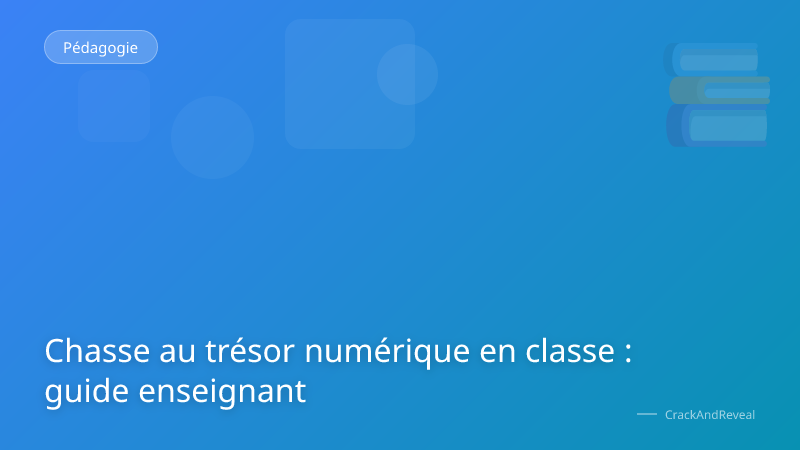 Chasse au trésor numérique en classe : guide enseignant