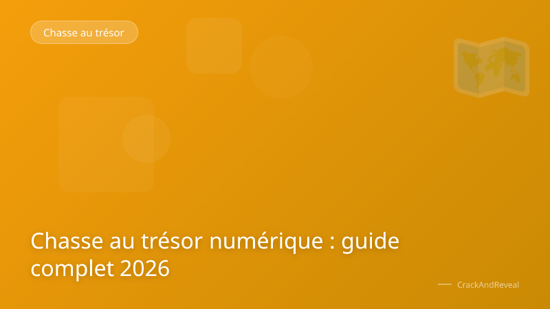 Chasse au trésor numérique : guide complet 2026