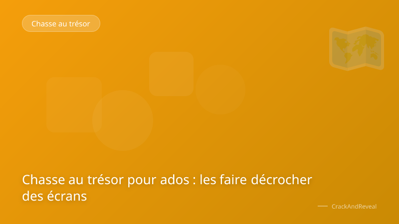 Chasse au trésor pour ados : les faire décrocher des écrans