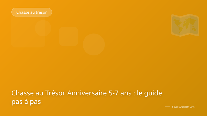 Chasse au Trésor Anniversaire 5-7 ans : le guide pas à pas