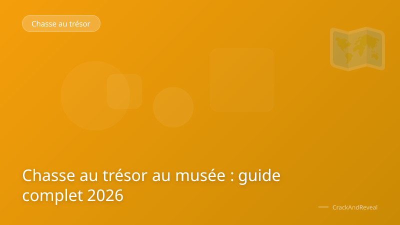 Chasse au trésor au musée : guide complet 2026