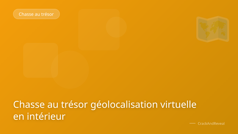 Chasse au trésor géolocalisation virtuelle en intérieur