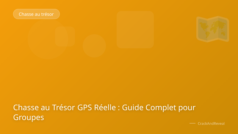Chasse au Trésor GPS Réelle : Guide Complet pour Groupes