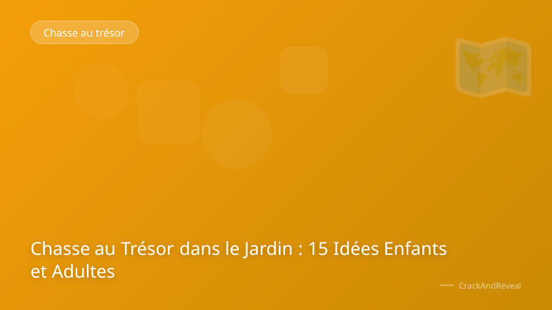 Chasse au Trésor dans le Jardin : 15 Idées Enfants et Adultes