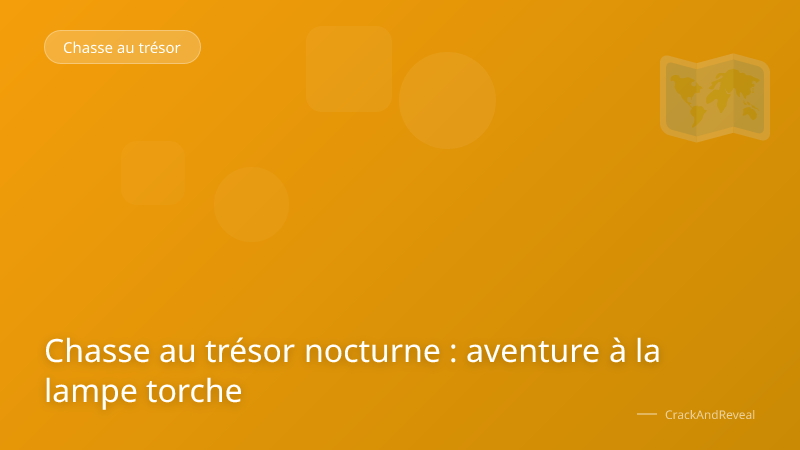 Chasse au trésor nocturne : aventure à la lampe torche