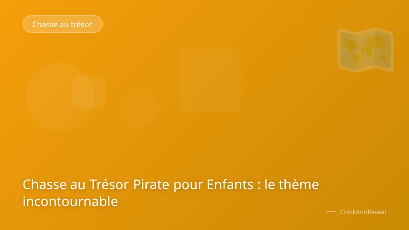 Chasse au Trésor Pirate pour Enfants : le thème incontournable