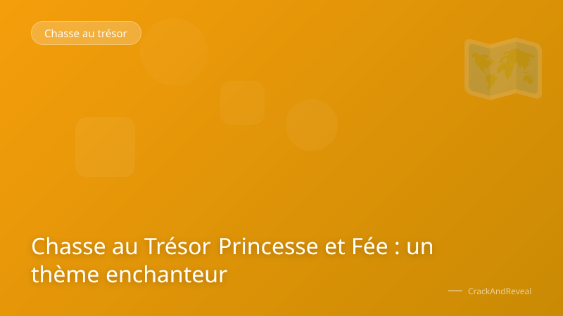 Chasse au Trésor Princesse et Fée : un thème enchanteur