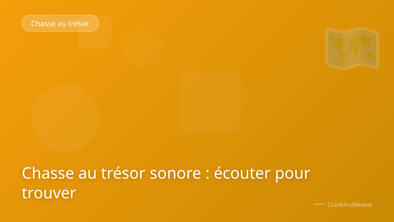 Chasse au trésor sonore : écouter pour trouver