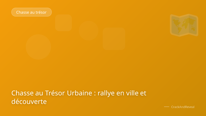 Chasse au Trésor Urbaine : rallye en ville et découverte