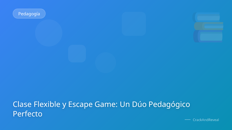 Clase Flexible y Escape Game: Un Dúo Pedagógico Perfecto