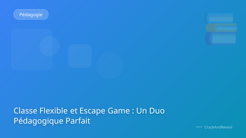Classe Flexible et Escape Game : Un Duo Pédagogique Parfait