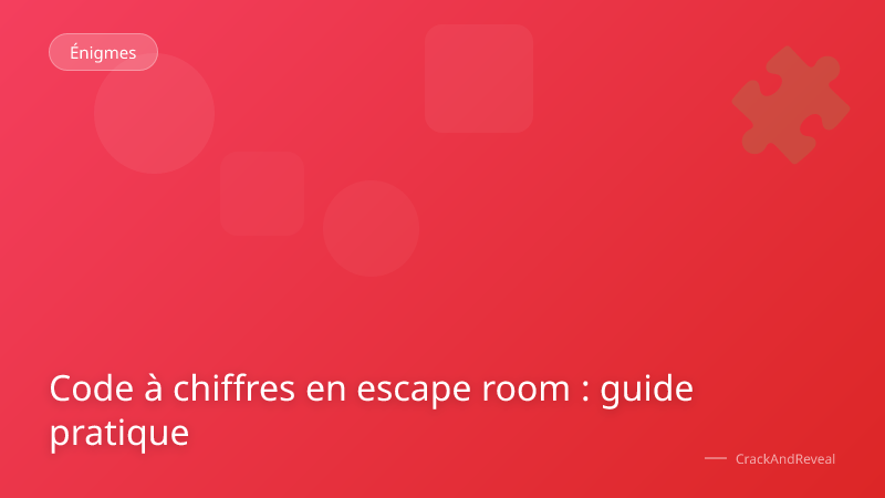 Code à chiffres en escape room : guide pratique