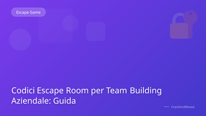 Codici Escape Room per Team Building Aziendale: Guida