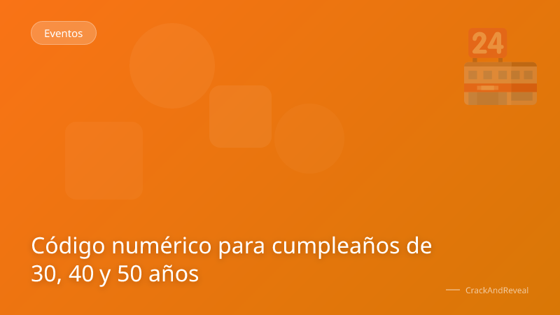 Código numérico para cumpleaños de 30, 40 y 50 años