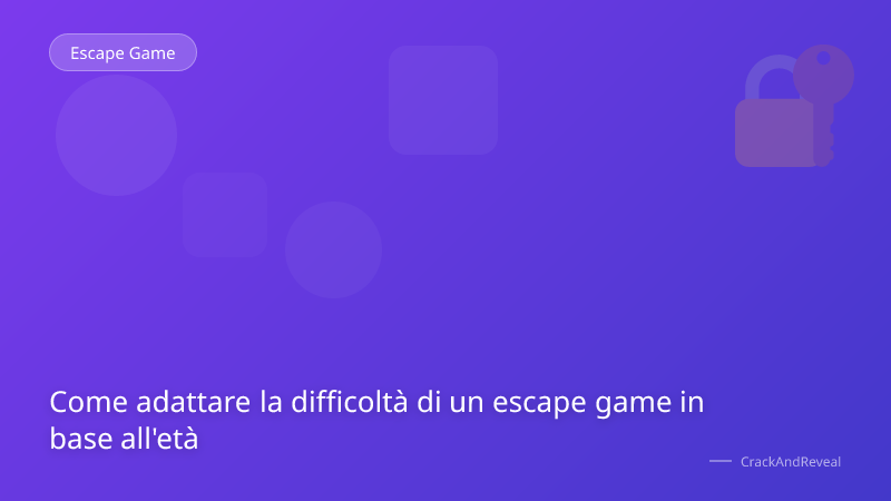 Come adattare la difficoltà di un escape game in base all'età