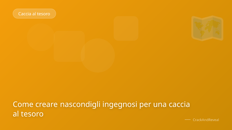 Come creare nascondigli ingegnosi per una caccia al tesoro