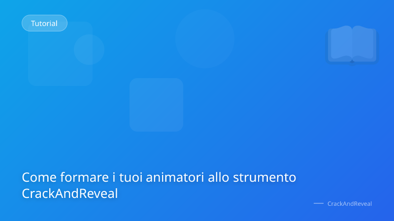 Come formare i tuoi animatori allo strumento CrackAndReveal