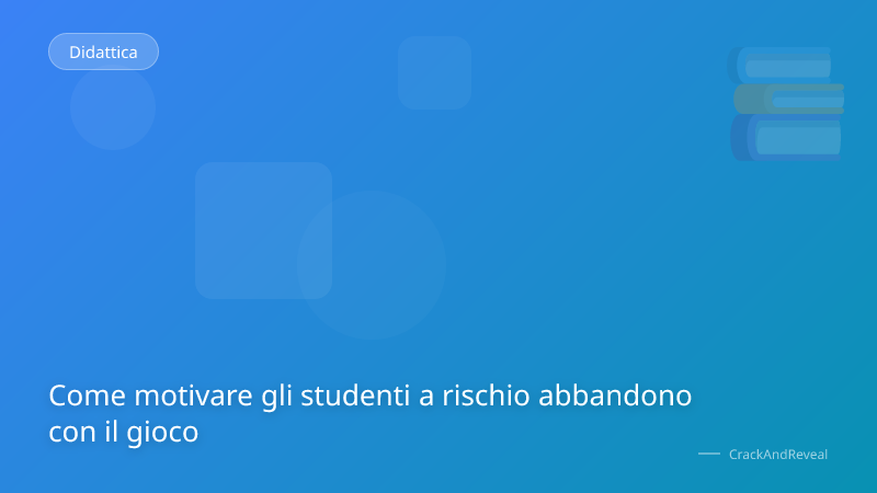 Come motivare gli studenti a rischio abbandono con il gioco