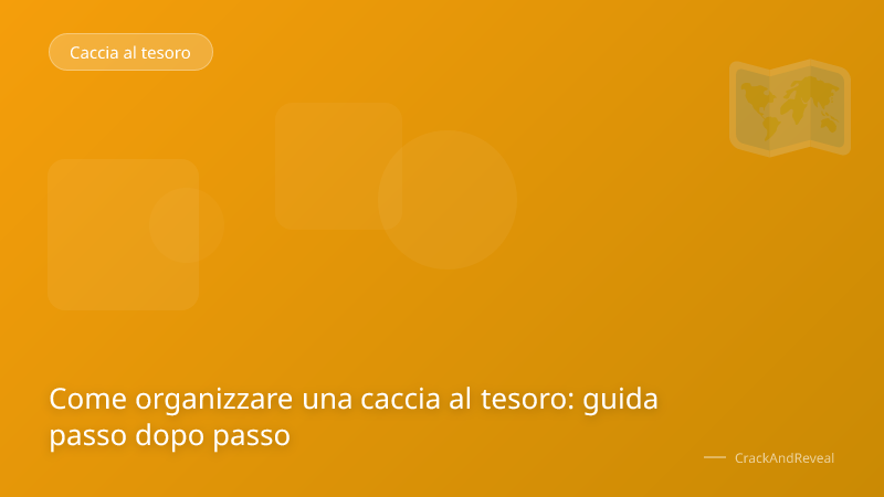 Come organizzare una caccia al tesoro: guida passo dopo passo