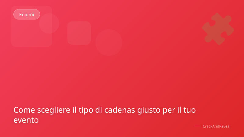 Come scegliere il tipo di cadenas giusto per il tuo evento